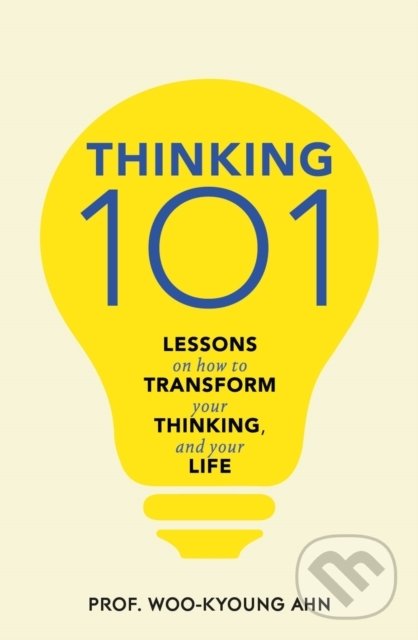 Kniha: Thinking 101 (Woo-kyoung Ahn). Pan Macmillan, 2022 Kniha: Thinking 101 (Woo-kyoung Ahn). Pan Macmillan, 2022