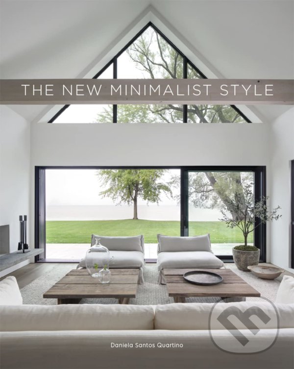 Kniha: The New Minimalist Style (Daniela Santos Quartino). Loft Publications, 2021 Kniha: The New Minimalist Style (Daniela Santos Quartino). Loft Publications, 2021