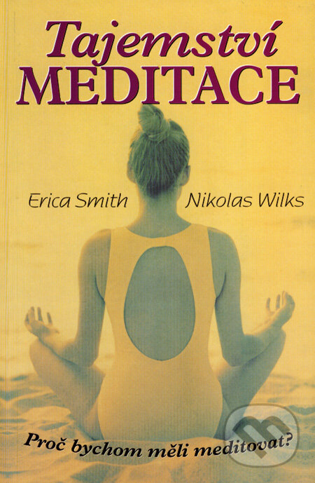 Kniha: Tajemství meditace (Erica Smith a Nikolas Wilks). Eko-konzult, 2007 Kniha: Tajemství meditace (Erica Smith a Nikolas Wilks). Eko-konzult, 2007