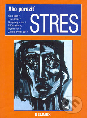 Kniha: Ako poraziť stres (Autorský kolektiv). Belimex, 2004 Kniha: Ako poraziť stres (Autorský kolektiv). Belimex, 2004