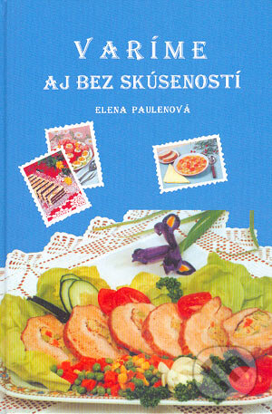 Kniha: Varíme aj bez skúseností (Elena Paulenová). Timy Partners, 2004 Kniha: Varíme aj bez skúseností (Elena Paulenová). Timy Partners, 2004