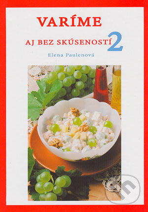 Kniha: Varíme aj bez skúseností 2 (Elena Paulenová). EĽPA, 2002 Kniha: Varíme aj bez skúseností 2 (Elena Paulenová). EĽPA, 2002
