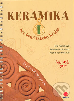 Kniha: Keramika I (Alena Vondrušková, Eta Placáková a Marcela Pošustová). Grada, 2004 Kniha: Keramika I (Alena Vondrušková, Eta Placáková a Marcela Pošustová). Grada, 2004