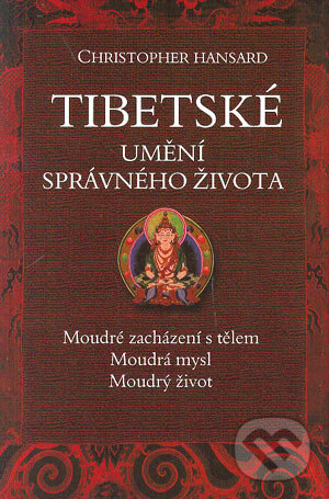 Kniha: Tibetské umění správného života (Christopher Hansard). BETA - Dobrovský, 2004 Kniha: Tibetské umění správného života (Christopher Hansard). BETA - Dobrovský, 2004