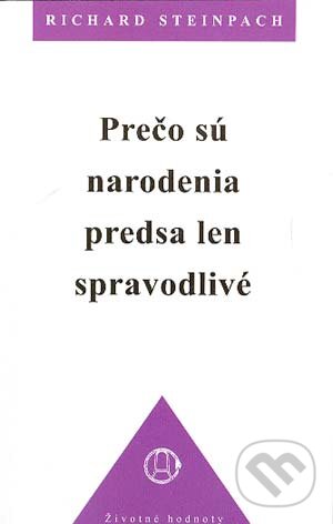 Kniha: Prečo sú narodenia predsa len spravodlivé (Richard Steinpach). Efezus, 2004 Kniha: Prečo sú narodenia predsa len spravodlivé (Richard Steinpach). Efezus, 2004
