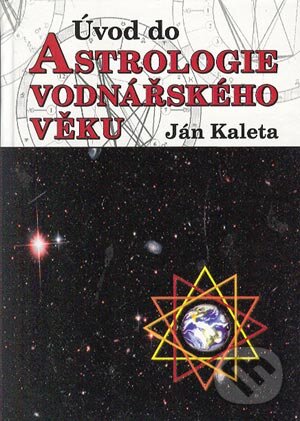 Kniha: Úvod do astrologie vodnářského věku (Ján Kaleta). Poznání, 2004 Kniha: Úvod do astrologie vodnářského věku (Ján Kaleta). Poznání, 2004