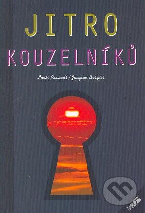 Kniha: Jitro Kouzelníků (Jacques Bergier a Louis Pauwels). XYZ, 2004 Kniha: Jitro Kouzelníků (Jacques Bergier a Louis Pauwels). XYZ, 2004
