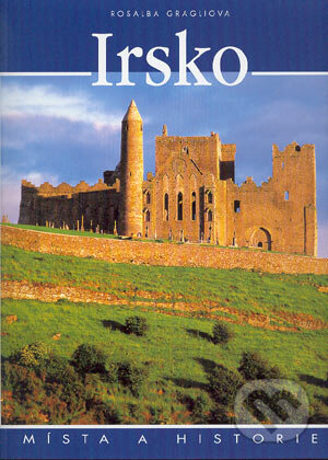 Kniha: Irsko (Rosalba Gragliová). Slovart CZ, 2004 Kniha: Irsko (Rosalba Gragliová). Slovart CZ, 2004