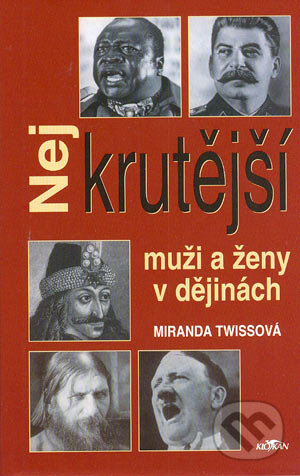 Kniha: Nejkrutější muži a ženy v dějinách (Miranda Twissová). Alpress, 2002 Kniha: Nejkrutější muži a ženy v dějinách (Miranda Twissová). Alpress, 2002