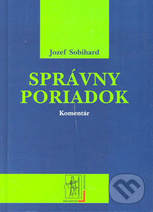 Kniha: Správny poriadok – komentár (Jozef Sobihard). Wolters Kluwer (Iura Edition), 2004 Kniha: Správny poriadok – komentár (Jozef Sobihard). Wolters Kluwer (Iura Edition), 2004