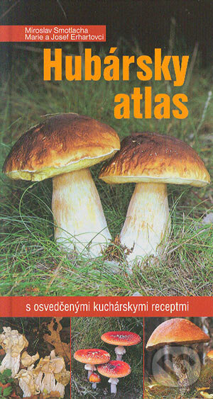 Kniha: Hubársky atlas (Marie Erhart a Miroslav Smotlacha). Ottovo nakladateľstvo, 2004 Kniha: Hubársky atlas (Marie Erhart a Miroslav Smotlacha). Ottovo nakladateľstvo, 2004