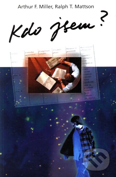 Kniha: Kdo jsem? (Arthur F. Miller a Ralph T. Mattson). Návrat domů, 1998 Kniha: Kdo jsem? (Arthur F. Miller a Ralph T. Mattson). Návrat domů, 1998