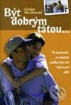 Kniha: Být dobrým tátou (Gordon MacDonald). Návrat domů Kniha: Být dobrým tátou (Gordon MacDonald). Návrat domů