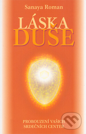 Kniha: Láska duše (Sanaya Roman). Šťastní lidé, 2005 Kniha: Láska duše (Sanaya Roman). Šťastní lidé, 2005