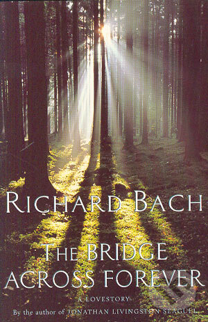 Kniha: The bridge across forever (Richard Bach). Pan Books, 1985 Kniha: The bridge across forever (Richard Bach). Pan Books, 1985