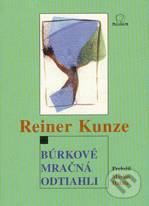 Kniha: Búrkové mračná odtiahli (Reiner Kunze). MilaniuM, 2003 Kniha: Búrkové mračná odtiahli (Reiner Kunze). MilaniuM, 2003