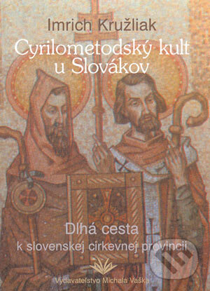 Kniha: Cyrilometodský kult u Slovákov (Imrich Kružliak). Vydavateľstvo Michala Vaška, 2003 Kniha: Cyrilometodský kult u Slovákov (Imrich Kružliak). Vydavateľstvo Michala Vaška, 2003