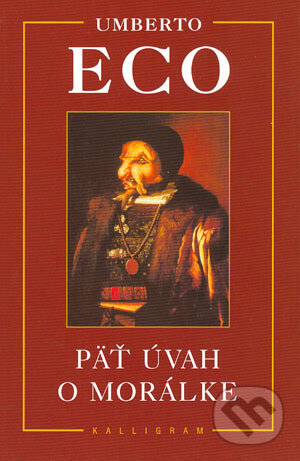 Kniha: Päť úvah o morálke (Eco Umberto). Kalligram, 2004 Kniha: Päť úvah o morálke (Eco Umberto). Kalligram, 2004