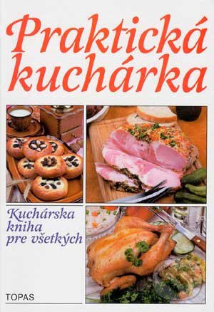 Kniha: Praktická kuchárka (Autorský kolektív). TOPAS, 1998 Kniha: Praktická kuchárka (Autorský kolektív). TOPAS, 1998