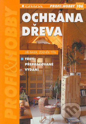 Kniha: Ochrana dřeva (Jiří Baier a Zdeněk Týn). Grada, 2004 Kniha: Ochrana dřeva (Jiří Baier a Zdeněk Týn). Grada, 2004