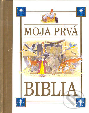 Kniha: Moja prvá biblia (Autorský kolektív). Slovart, 2004 Kniha: Moja prvá biblia (Autorský kolektív). Slovart, 2004