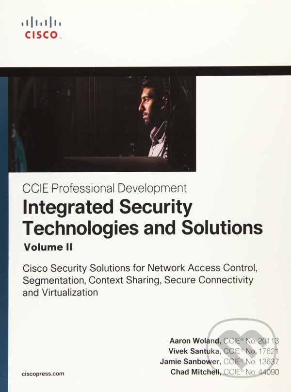 Integrated Security Technologies and Solutions - Aaron Woland, Vivek Santuka, Chad Mitchell, Jamie Sanbower, Cisco Press, 2018