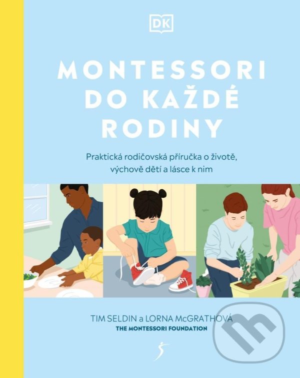 Kniha: Montessori do každé rodiny (Lorna McGrath a Tim Seldin). Esence, 2022 Kniha: Montessori do každé rodiny (Lorna McGrath a Tim Seldin). Esence, 2022