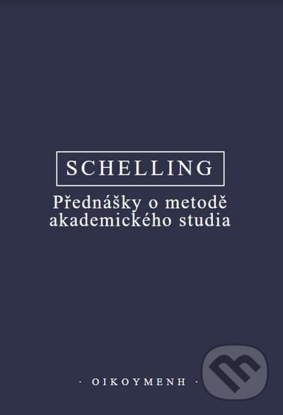 Kniha: Přednášky o metodě akademického studia (F.W.J. Schelling). OIKOYMENH, 2022 Kniha: Přednášky o metodě akademického studia (F.W.J. Schelling). OIKOYMENH, 2022
