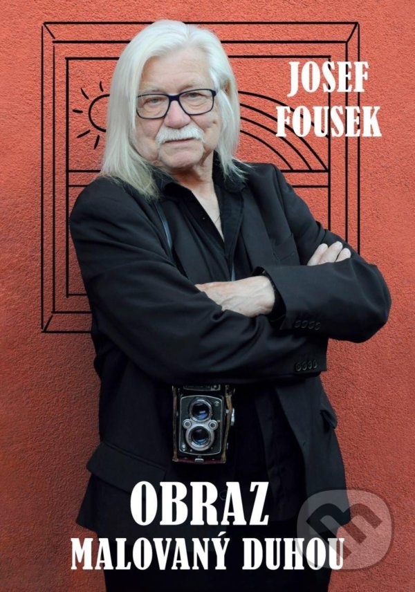 Kniha: Obraz malovaný duhou (Josef Fousek). Brána, 2022 Kniha: Obraz malovaný duhou (Josef Fousek). Brána, 2022