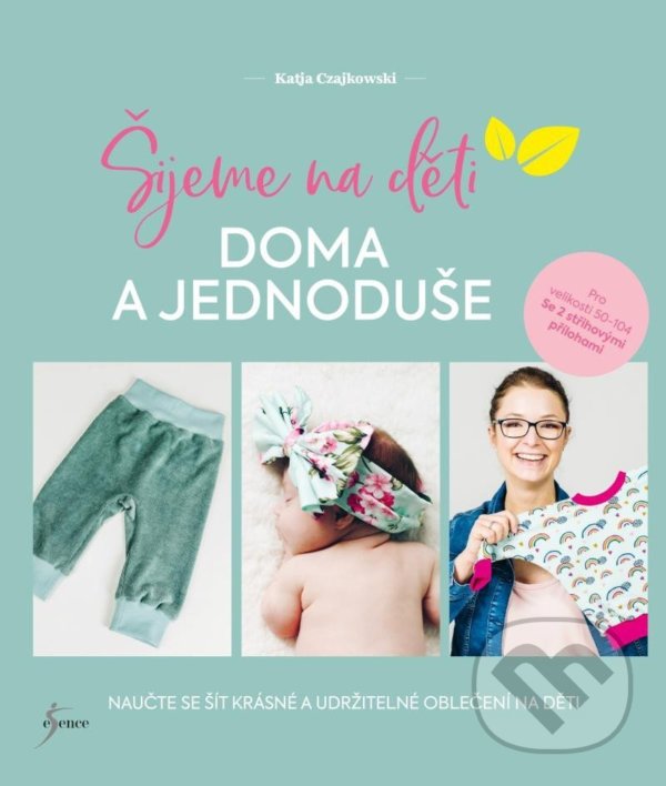 Kniha: Šijeme na děti doma a jednoduše (Katja Czajkowski). Esence, 2022 Kniha: Šijeme na děti doma a jednoduše (Katja Czajkowski). Esence, 2022