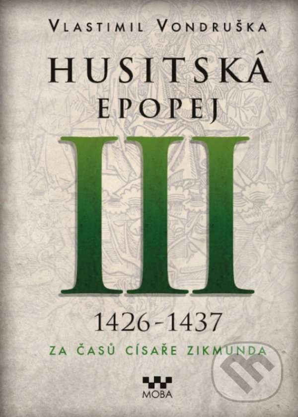 Kniha: Husitská epopej III (1426 -1437) (Vlastimil Vondruška). Moba, 2022 Kniha: Husitská epopej III (1426 -1437) (Vlastimil Vondruška). Moba, 2022