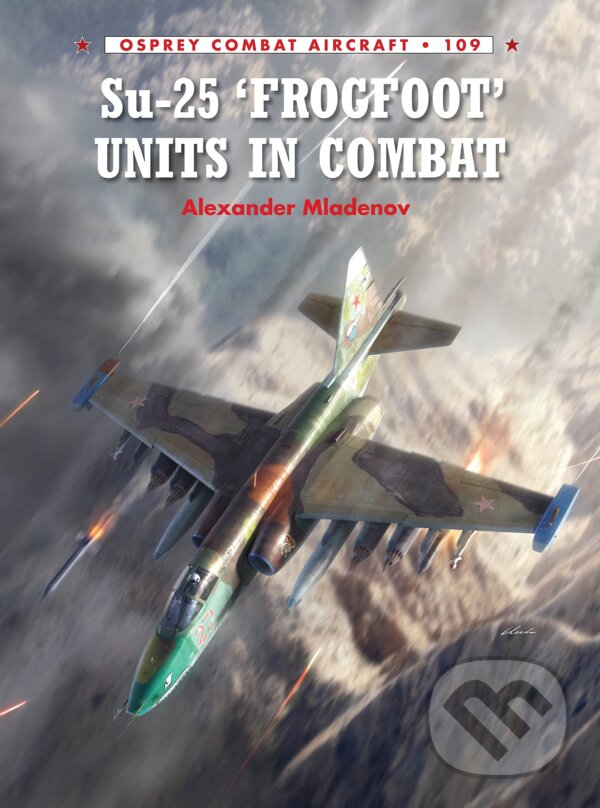 Kniha: Su-25 'Frogfoot' Units In Combat (Alexander Mladenov). Osprey Publishing, 2015 Kniha: Su-25 'Frogfoot' Units In Combat (Alexander Mladenov). Osprey Publishing, 2015