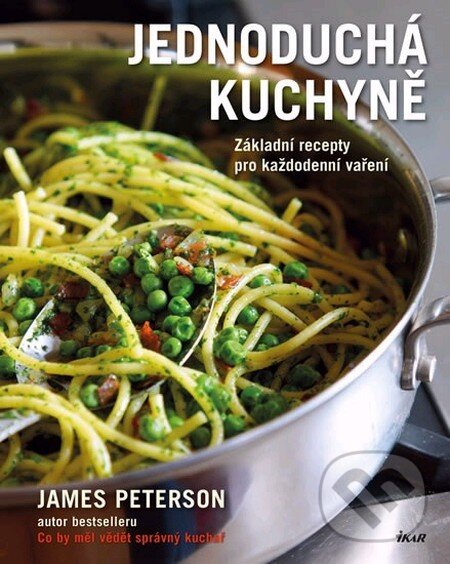 Kniha: Jednoduchá kuchyně (James Peterson). Ikar CZ, 2014 Kniha: Jednoduchá kuchyně (James Peterson). Ikar CZ, 2014