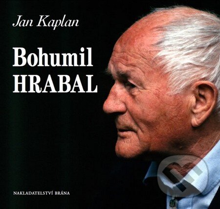Kniha: Bohumil Hrabal (Jan Kaplan). Brána, 2014 Kniha: Bohumil Hrabal (Jan Kaplan). Brána, 2014