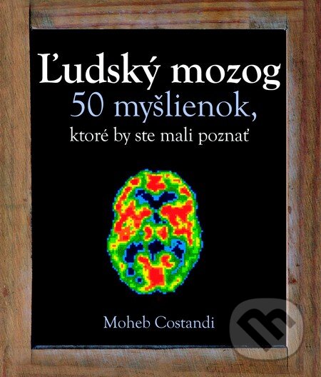 Kniha: Ľudský mozog (Moheb Costandi). Slovart, 2014 Kniha: Ľudský mozog (Moheb Costandi). Slovart, 2014