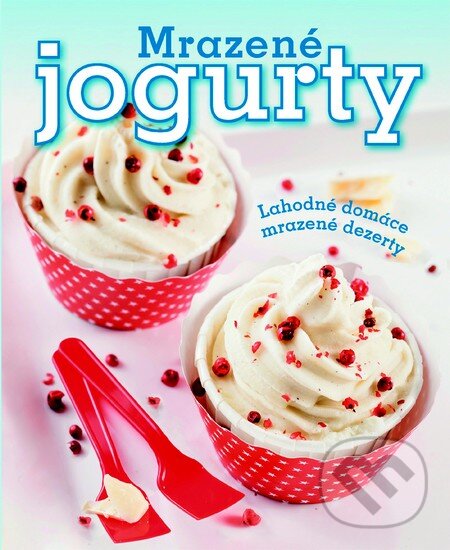 Kniha: Mrazené jogurty (Melanie Zanin). Slovart, 2014 Kniha: Mrazené jogurty (Melanie Zanin). Slovart, 2014