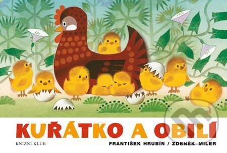 Kniha: Kuřátko a obilí (František Hrubín a Zdeněk Miler). Knižní klub, 2014 Kniha: Kuřátko a obilí (František Hrubín a Zdeněk Miler). Knižní klub, 2014
