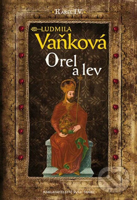 Kniha: Kronika Karla IV. - Orel a lev (Ludmila Vaňková). Šulc - Švarc, 2014 Kniha: Kronika Karla IV. - Orel a lev (Ludmila Vaňková). Šulc - Švarc, 2014