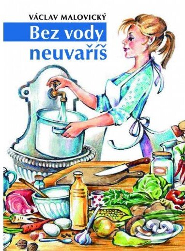 Kniha: Bez vody neuvaříš (Václav Malovický). VM nakladatelství, 2014 Kniha: Bez vody neuvaříš (Václav Malovický). VM nakladatelství, 2014