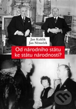 Kniha: Od národního státu ke státu národností? (Jan Kuklík a Jan Němeček). Karolinum, 2013 Kniha: Od národního státu ke státu národností? (Jan Kuklík a Jan Němeček). Karolinum, 2013