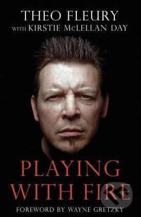 Kniha: Playing with Fire (Theo Fleury). , 2011 Kniha: Playing with Fire (Theo Fleury). , 2011