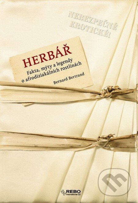 Kniha: Herbář - Fakta, mýty a legendy o afrodiziakálních rostlinách (Bernard Bertrand). Rebo, 2014 Kniha: Herbář - Fakta, mýty a legendy o afrodiziakálních rostlinách (Bernard Bertrand). Rebo, 2014