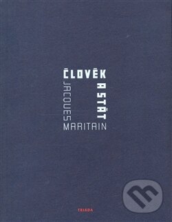 Kniha: Člověk a stát (Jacques Maritain). Triáda, 2007 Kniha: Člověk a stát (Jacques Maritain). Triáda, 2007