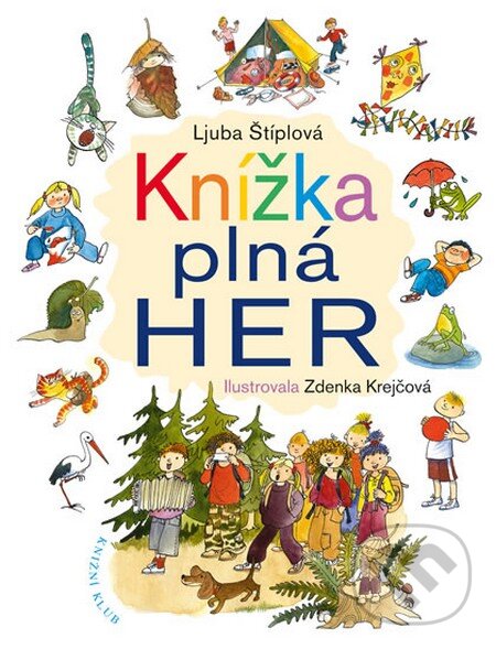 Kniha: Knížka plná her (Ljuba Štíplová). Knižní klub, 2014 Kniha: Knížka plná her (Ljuba Štíplová). Knižní klub, 2014