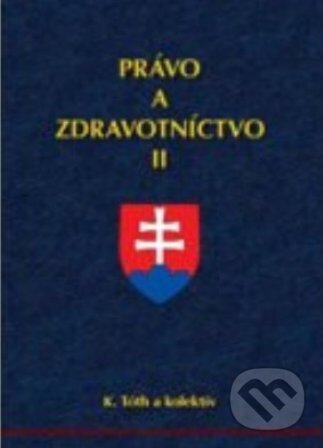 Kniha: Právo a zdravotníctvo II (K. Tóth a kolektív). Herba, 2014 Kniha: Právo a zdravotníctvo II (K. Tóth a kolektív). Herba, 2014