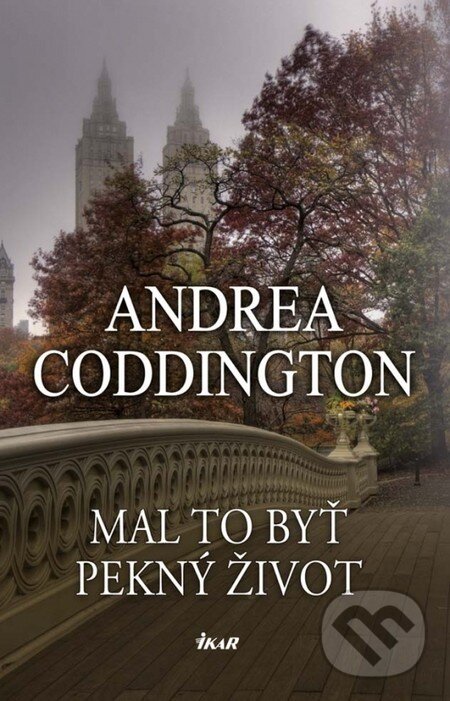 Kniha: Mal to byť pekný život (Andrea Coddington). Ikar, 2014 Kniha: Mal to byť pekný život (Andrea Coddington). Ikar, 2014