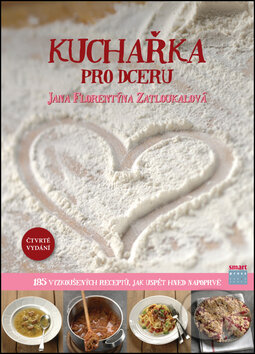 Kuchařka pro dceru - Jana Florentýna Zatloukalová, Smart Press, 2014