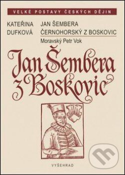 Kniha: Jan Šembera z Boskovic (Kateřina Dufková). Vyšehrad, 2014 Kniha: Jan Šembera z Boskovic (Kateřina Dufková). Vyšehrad, 2014