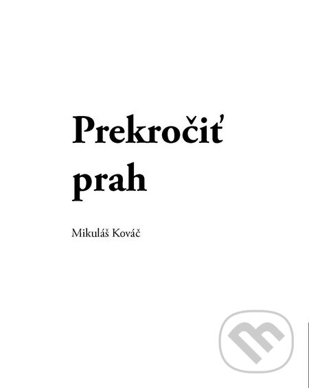 Kniha: Prekročiť prah (Mikuláš Kováč). OZ FACE, 2014 Kniha: Prekročiť prah (Mikuláš Kováč). OZ FACE, 2014