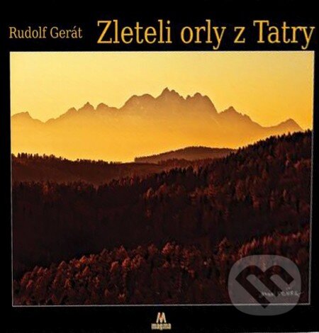 Kniha: Zleteli orly z Tatry (Rudolf Gerát). Magma, 2014 Kniha: Zleteli orly z Tatry (Rudolf Gerát). Magma, 2014